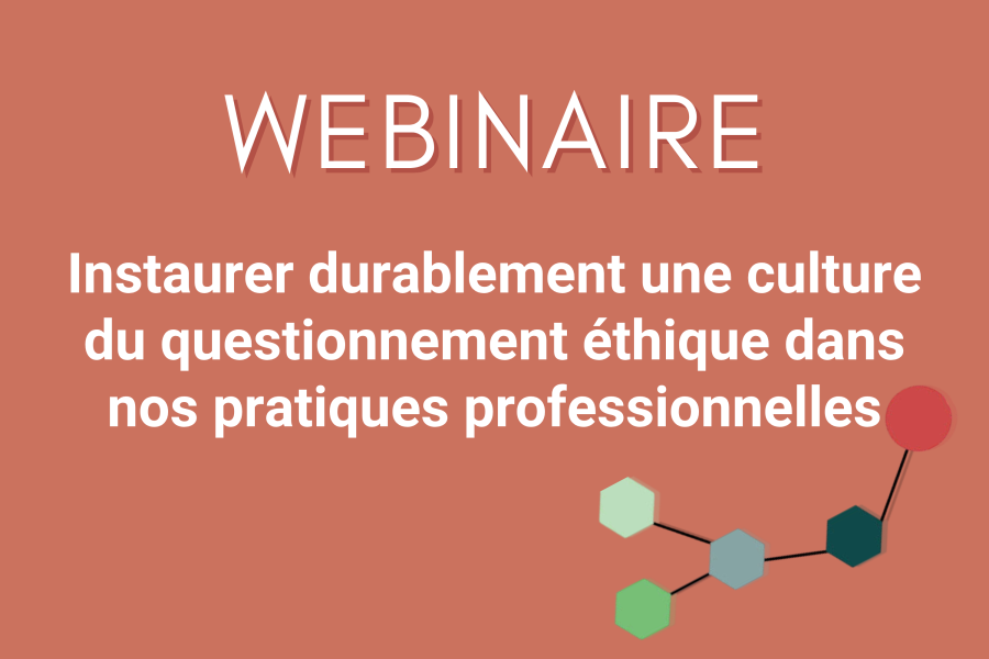 Webinaire éthique - Instaurer durablement une culture du questionnement éthique dans nos pratiques professionnelles